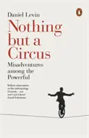 Nothing But a Circus : Misadventures Among the Powerful (Rien d'autre qu'un cirque : mésaventures parmi les puissants) - Nothing But a Circus: Misadventures Among the Powerful