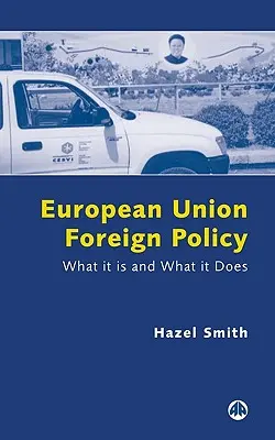 La politique étrangère de l'Union européenne : Ce qu'elle est et ce qu'elle fait - European Union Foreign Policy: What It Is and What It Does