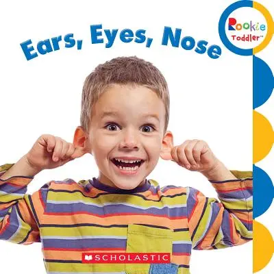 Les oreilles, les yeux, le nez (Le tout-petit débutant) - Ears, Eyes, Nose (Rookie Toddler)