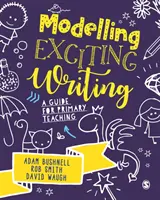 Modéliser une écriture passionnante : Un guide pour l'enseignement primaire - Modelling Exciting Writing: A Guide for Primary Teaching