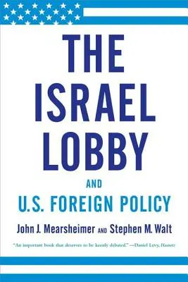 Le lobby israélien et la politique étrangère des États-Unis - The Israel Lobby and U.S. Foreign Policy