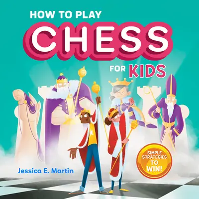 Comment jouer aux échecs pour les enfants : des stratégies simples pour gagner - How to Play Chess for Kids: Simple Strategies to Win