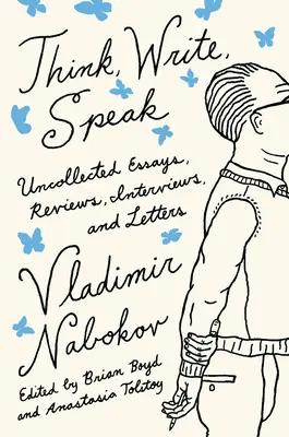 Penser, écrire, parler : Essais, critiques, entretiens et lettres à la rédaction non rassemblés - Think, Write, Speak: Uncollected Essays, Reviews, Interviews, and Letters to the Editor