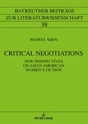 Négociations critiques : Nouvelles perspectives sur la fiction des femmes américaines d'origine asiatique - Critical Negotiations: New Perspectives on Asian American Women's Fiction