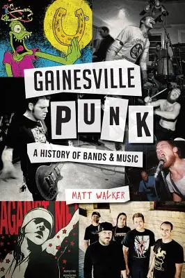 Punk de Gainesville : une histoire de groupes et de musique - Gainesville Punk: A History of Bands & Music