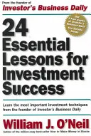 24 Essential Lessons for Investment Success : Apprendre les techniques d'investissement les plus importantes avec le fondateur de Investor's Business Daily - 24 Essential Lessons for Investment Success: Learn the Most Important Investment Techniques from the Founder of Investor's Business Daily