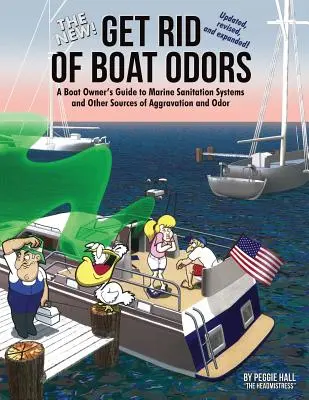 Le nouveau Get Rid of Boat Odors, Second Edition : Guide du propriétaire de bateau sur les systèmes d'assainissement marins et autres sources d'aggravation et d'odeurs. - The New Get Rid of Boat Odors, Second Edition: A Boat Owner's Guide to Marine Sanitation Systems and Other Sources of Aggravation and Odor