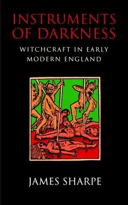 Les instruments des ténèbres : La sorcellerie au début de l'Angleterre moderne - Instruments of Darkness: Witchcraft in Early Modern England