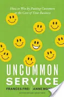 Uncommon Service : Comment gagner en plaçant les clients au cœur de votre entreprise - Uncommon Service: How to Win by Putting Customers at the Core of Your Business