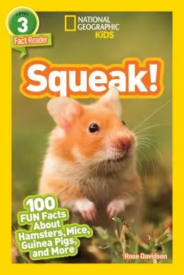 National Geographic Readers : Squeak ! (L3) : 100 faits amusants sur les hamsters, les souris, les cochons d'Inde, etc. - National Geographic Readers: Squeak! (L3): 100 Fun Facts about Hamsters, Mice, Guinea Pigs, and More