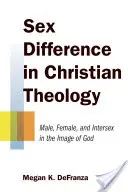 La différence de sexe dans la théologie chrétienne : Hommes, femmes et intersexes à l'image de Dieu - Sex Difference in Christian Theology: Male, Female, and Intersex in the Image of God