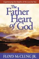 Le cœur paternel de Dieu : Expérimenter les profondeurs de son amour pour vous - The Father Heart of God: Experiencing the Depths of His Love for You