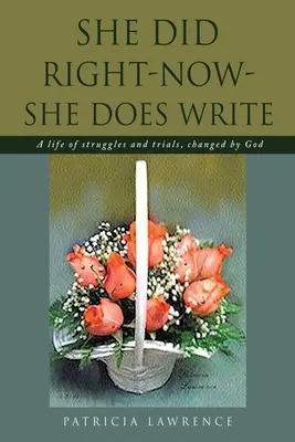 She Did Right-Now-She Does Write (Elle a fait ce qu'il fallait, maintenant elle écrit) : Une vie de luttes et d'épreuves, changée par Dieu - She Did Right-Now-She Does Write: A life of struggles and trials, changed by God