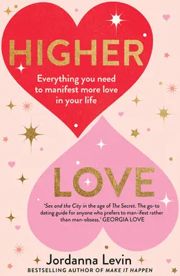 L'amour supérieur : Tout ce dont vous avez besoin pour manifester plus d'amour dans votre vie - Higher Love: Everything You Need to Manifest More Love in Your Life