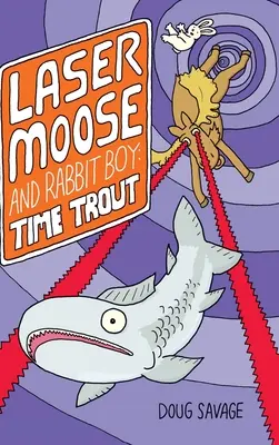 Laser Moose and Rabbit Boy : Time Trout (Laser Moose and Rabbit Boy series, Book 3) - Laser Moose and Rabbit Boy: Time Trout (Laser Moose and Rabbit Boy series, Book 3)