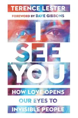 Je te vois : Comment l'amour nous ouvre les yeux sur les personnes invisibles - I See You: How Love Opens Our Eyes to Invisible People