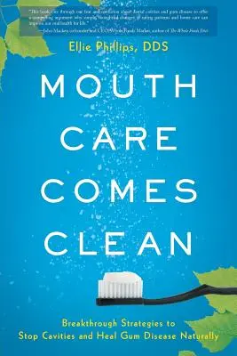 Les soins de la bouche en toute propreté : des stratégies révolutionnaires pour stopper les caries et guérir les maladies des gencives de façon naturelle - Mouth Care Comes Clean: Breakthrough Strategies to Stop Cavities and Heal Gum Disease Naturally