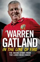 Dans la ligne de mire : l'histoire vécue par l'entraîneur en chef des Lions - In the Line of Fire: The Inside Story from the Lions Head Coach