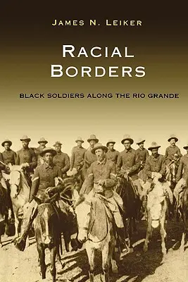 Frontières raciales : Soldats noirs le long du Rio Grande - Racial Borders: Black Soldiers Along the Rio Grande