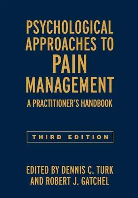 Approches psychologiques de la gestion de la douleur, troisième édition : Manuel du praticien - Psychological Approaches to Pain Management, Third Edition: A Practitioner's Handbook