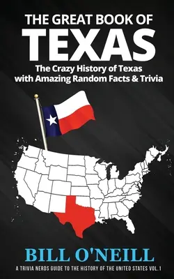 Le grand livre du Texas : La folle histoire du Texas avec des faits étonnants et des anecdotes. - The Great Book of Texas: The Crazy History of Texas with Amazing Random Facts & Trivia