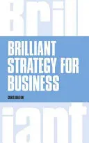 Brilliant Strategy for Business - Comment planifier, mettre en œuvre et évaluer une stratégie à tous les niveaux de gestion - Brilliant Strategy for Business - How to plan, implement and evaluate strategy at any level of management