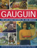 Gauguin : sa vie et son œuvre en 500 images : Une exploration illustrée de l'artiste, de sa vie et de son contexte, avec une galerie de 300 de ses plus belles peintures. - Gauguin: His Life & Works in 500 Images: An Illustrated Exploration of the Artist, His Life and Context, with a Gallery of 300 of His Finest Paintings