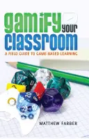 Gamify Your Classroom ; A Field Guide to Game-Based Learning (Jouez votre classe ; un guide de terrain pour l'apprentissage par le jeu) - Gamify Your Classroom; A Field Guide to Game-Based Learning