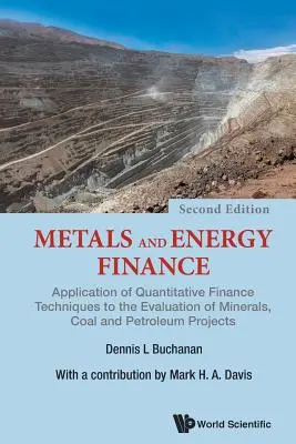 Finance des métaux et de l'énergie : Application des techniques financières quantitatives à l'évaluation des projets miniers, charbonniers et pétroliers - Metals and Energy Finance: Application of Quantitative Finance Techniques to the Evaluation of Minerals, Coal and Petroleum Projects