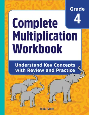 Cahier d'exercices complet sur la multiplication : Comprendre les concepts clés grâce à la révision et à la pratique - Complete Multiplication Workbook: Understand Key Concepts with Review and Practice