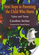 Prochaines étapes dans l'éducation de l'enfant qui souffre : Les enfants et les adolescents - Next Steps in Parenting the Child Who Hurts: Tykes and Teens