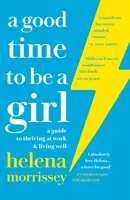 Good Time to be a Girl - Un guide pour s'épanouir au travail et vivre bien - Good Time to be a Girl - A Guide to Thriving at Work & Living Well