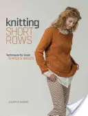 Tricoter des rangs courts : Techniques pour les grandes formes et les angles - Knitting Short Rows: Techniques for Great Shapes & Angles