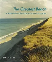 La plus grande plage : Une histoire du Cape Cod National Seashore - The Greatest Beach: A History of the Cape Cod National Seashore