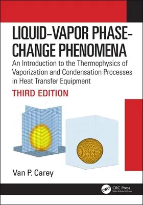 Phénomènes de changement de phase liquide-vapeur : Une introduction à la thermophysique des processus de vaporisation et de condensation dans les équipements de transfert de chaleur, troisième édition - Liquid-Vapor Phase-Change Phenomena: An Introduction to the Thermophysics of Vaporization and Condensation Processes in Heat Transfer Equipment, Third