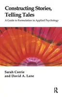 Construire des histoires, raconter des contes - Un guide de formulation en psychologie appliquée - Constructing Stories, Telling Tales - A Guide to Formulation in Applied Psychology