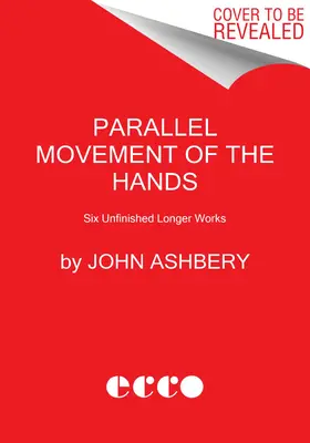 Mouvement parallèle des mains : Cinq œuvres longues inachevées - Parallel Movement of the Hands: Five Unfinished Longer Works