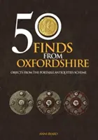 50 trouvailles de l'Oxfordshire : Objets du programme des antiquités portables (Portable Antiquities Scheme) - 50 Finds from Oxfordshire: Objects from the Portable Antiquities Scheme