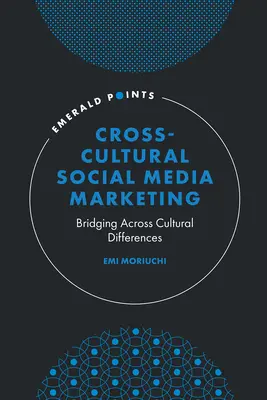 Marketing interculturel des médias sociaux : Le marketing interculturel des médias sociaux : un pont entre les différences culturelles - Cross-Cultural Social Media Marketing: Bridging Across Cultural Differences