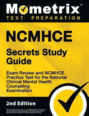 Ncmhce Secrets Study Guide - Exam Review and Ncmhce Practice Test for the National Clinical Mental Health Counseling Examination (Guide d'étude Ncmhce Secrets - Révision de l'examen et test pratique pour l'examen national de conseil en santé mentale clinique) - Ncmhce Secrets Study Guide - Exam Review and Ncmhce Practice Test for the National Clinical Mental Health Counseling Examination