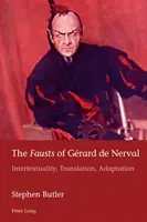 Les Faust de Grard de Nerval : Intertextualité, traduction, adaptation - The Fausts of Grard de Nerval: Intertextuality, Translation, Adaptation