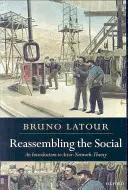 Réassembler le social : Une introduction à la théorie de l'acteur-réseau - Reassembling the Social: An Introduction to Actor-Network-Theory