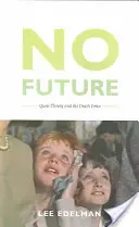 No Future : La théorie queer et la pulsion de mort - No Future: Queer Theory and the Death Drive