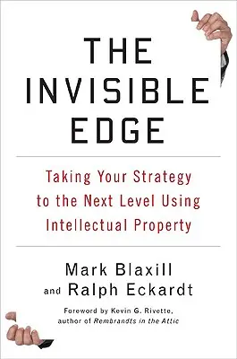 L'avantage invisible : faire passer votre stratégie au niveau supérieur grâce à la propriété intellectuelle - The Invisible Edge: Taking Your Strategy to the Next Level Using Intellectual Property