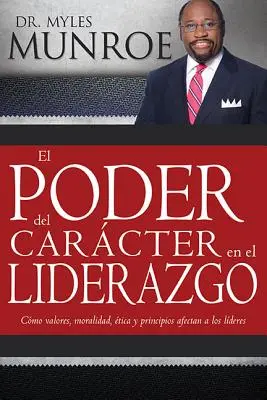 El Poder del Carcter En El Liderazgo : Comment les valeurs, la moralité, l'éthique et les principes affectent les dirigeants - El Poder del Carcter En El Liderazgo: Como Valores, Moralidad, Etica Y Principios Afectan a Los Lideres