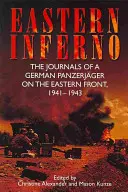 L'enfer de l'Est : Les journaux d'un Panzerjger allemand sur le front de l'Est, 1941-43 - Eastern Inferno: The Journals of a German Panzerjger on the Eastern Front, 1941-43