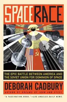 La course à l'espace : la bataille épique entre l'Amérique et l'Union soviétique pour la domination de l'espace - Space Race: The Epic Battle Between America and the Soviet Union for Dominion of Space