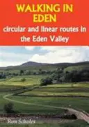 Walking in Eden - Circuits et itinéraires linéaires dans la vallée d'Eden - Walking in Eden - Circular and Linear Routes in the Eden Valley