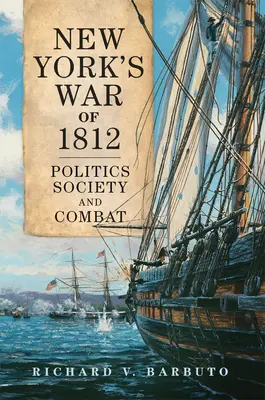 La guerre de 1812 dans l'État de New York, Volume 71 : Politique, société et combat - New York's War of 1812, Volume 71: Politics, Society, and Combat