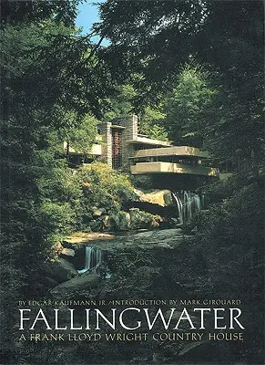 Fallingwater : Une maison de campagne de Frank Lloyd Wright - Fallingwater: A Frank Lloyd Wright Country House